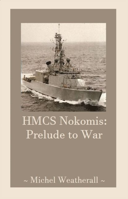 Michel Weatherall - HMCS Nokomis: Prelude to War, E-bok