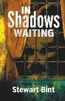Stewart Bint - In Shadows Waiting, Häftad. Tillgänglighet: Lägg i varukorg