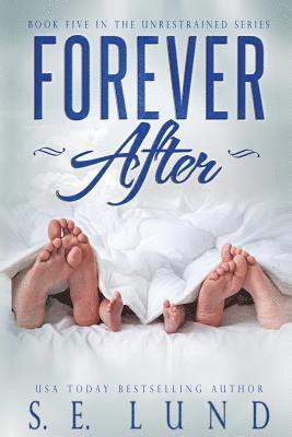 S. E. Lund - Forever After: Book Five in the Unrestrained Series, Häftad