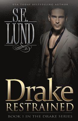 S. E. Lund - Drake Restrained: Book One in the Drake Series, Häftad