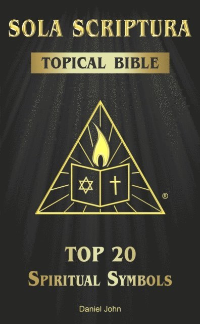 Daniel John - Sola Scriptura Topical Bible: Top 20 Spiritual Symbols, E-bok