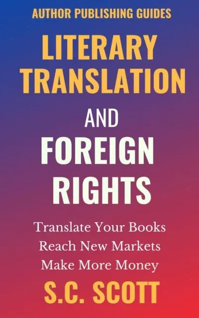 S. C. Scott - Literary Translation and Foreign Rights: How to Find Translators, Enter New Markets, & Make More Money with Literary Translations, E-bok. Tillgänglighet: Lägg i varukorg