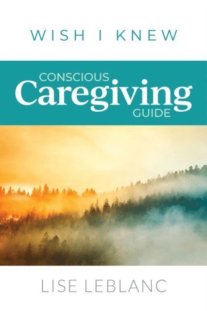 Lise Leblanc - Conscious Caregiving Guide, E-bok