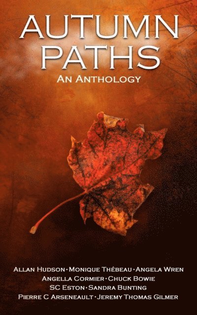 Jeremy Thomas Gilmer, SC Eston, Pierre C. Arseneault, Sandra Bunting, Angella Cormier, Monique Thebeau, Angela Wren, Chuck Bowie, Allan Hudson - Autumn Paths, E-bok
