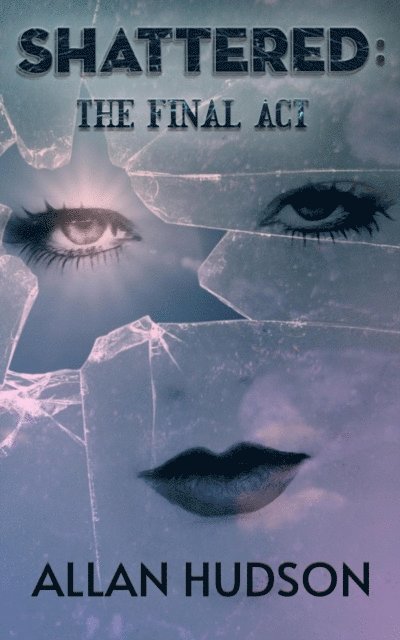Allan Hudson - Shattered: The Final Act., E-bok