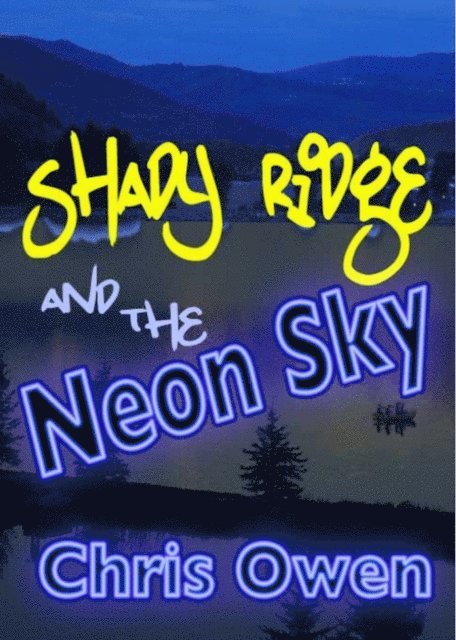Chris Owen - Shady Ridge and the Neon Sky, E-bok