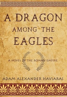 Adam Alexander Haviaras - Dragon among the Eagles, Inbunden. Tillgänglighet: Lägg i varukorg