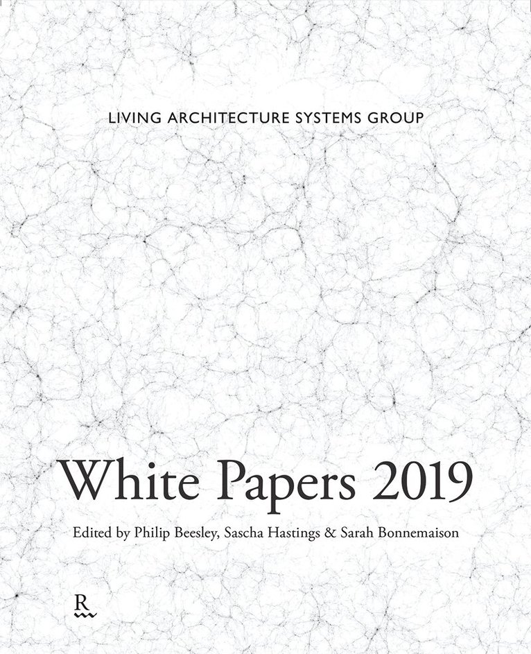 Philip Beesley, Sascha Hastings, Sarah Bonnemaison - White Papers 2019, Häftad. Tillgänglighet: Tillfälligt slut