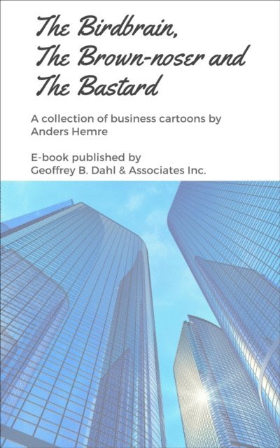Anders Hemre - Birdbrain, the Brown-noser and the Bastard: A Collection of Business Cartoons, E-bok