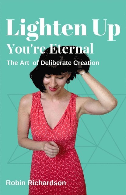 Robin Richardson - Lighten Up, You're Eternal, E-bok