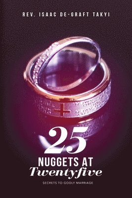 Isaac De-Graft - 25 Nuggets at Twenty five: Secrets to Godly Marriage, Häftad