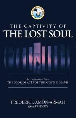 Frederick Amon-Armah - The Captivity of the Soul: An Inspiration from the Book of Acts of the Apostles 26:17-18, Häftad