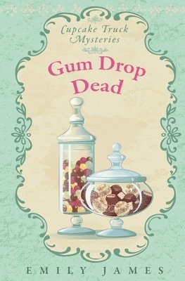 Emily James - Gum Drop Dead: Cupcake Truck Mysteries, Häftad