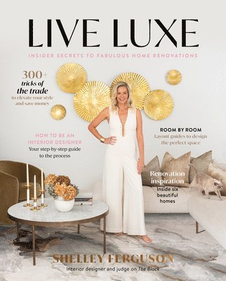 Shelley Ferguson - Live Luxe: Insider Secrets to Fabulous Home Renovations, Häftad