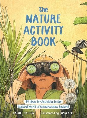 Rachel Haden - The Nature Activity Book: 99 Ideas for Activities in the Natural World of Aotearoa New Zealand, Häftad