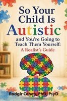 Rodgir Cohen - So Your Child Is Autistic, and You're Going to Teach Them Yourself, Häftad