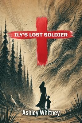 Ashley Whitney - Ily's Lost Soldier, Häftad