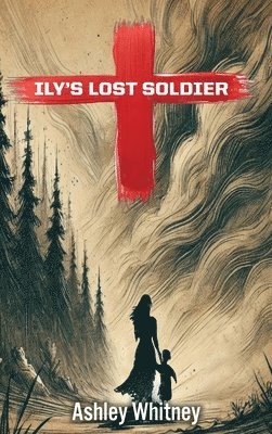 Ashley Whitney - Ily's Lost Soldier, Inbunden