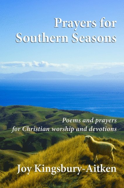 Joy Kingsbury-Aitken - Prayers for Southern Seasons: Poems and Prayers for Christian Worship and Devotions, E-bok