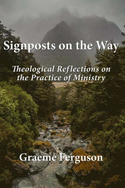 Graeme Ferguson - Signposts on the Way: Theological Reflections on the Practice of Ministry, E-bok