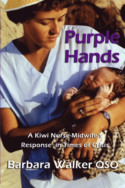 Barbara Walker - Purple Hands: A Kiwi Nurse-Midwife's Response in Times of Crisis, E-bok