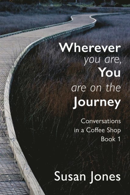 Susan Jones - Wherever You Are, You Are on the Journey: Conversations in a Coffee Shop Book 1, E-bok