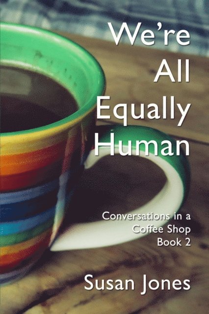 Susan Jones - We're All Equally Human: Conversations in a Coffee Shop Book 2, E-bok