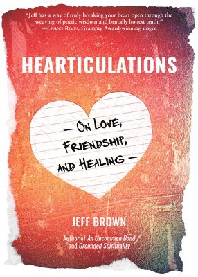 Jeff Brown - Hearticulations: On Love, Friendship & Healing: On Love, Friendship & Healing, Häftad