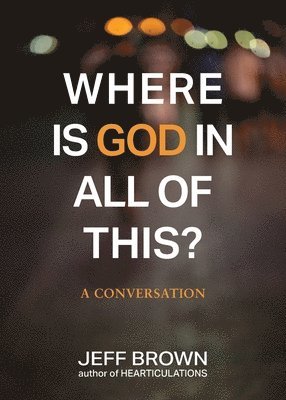 Jeff Brown - Where is God in all of this?, Häftad