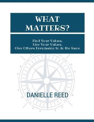 Danielle Reed - What Matters?: Find Your Values, Live Your Values, Give Others Permission to do the Same, Häftad. Tillgänglighet: Lägg i varukorg