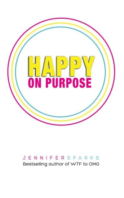 Jennifer Sparks - Happy on Purpose: What Happy People Do Differently, E-bok