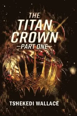 Tshekedi Wallace - Titan Crown By Tshekedi Wallace - Part One, Häftad. Tillgänglighet: Lägg i varukorg