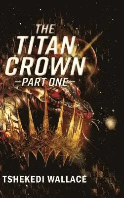 Tshekedi Wallace - Titan Crown By Tshekedi Wallace - Part One, Inbunden. Tillgänglighet: Lägg i varukorg