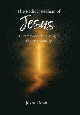 S Jeyran Main - Radical Realism of Jesus, Inbunden. Tillgänglighet: Lägg i varukorg