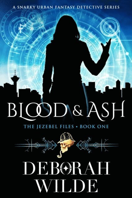 Deborah Wilde - Blood & Ash: A Snarky Urban Fantasy Detective Series, E-bok