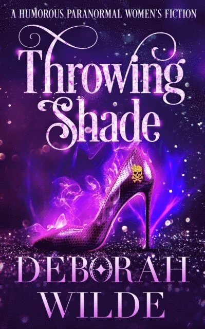 Deborah Wilde - Throwing Shade: A Humorous Paranormal Women's Fiction, E-bok