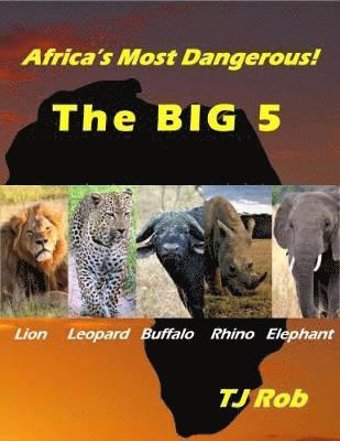 TJ Rob - Africa's Most Dangerous - The Big 5, Häftad