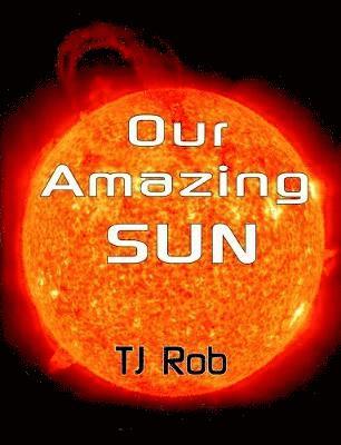 TJ Rob - Our Amazing Sun, Häftad