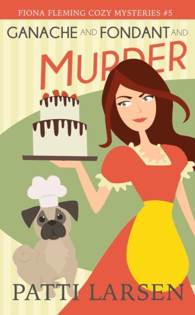 Patti Larsen - Ganache and Fondant and Murder, E-bok