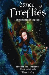 Dance Of Fireflies: Action Adventure Mystery Visionary Apocalyptic Series Inspires Hope For Teens and Adults