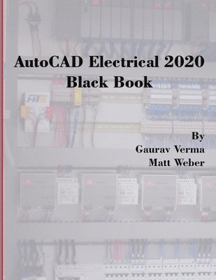Gaurav Verma, Matt Weber - AutoCAD Electrical 2020 Black Book, Häftad