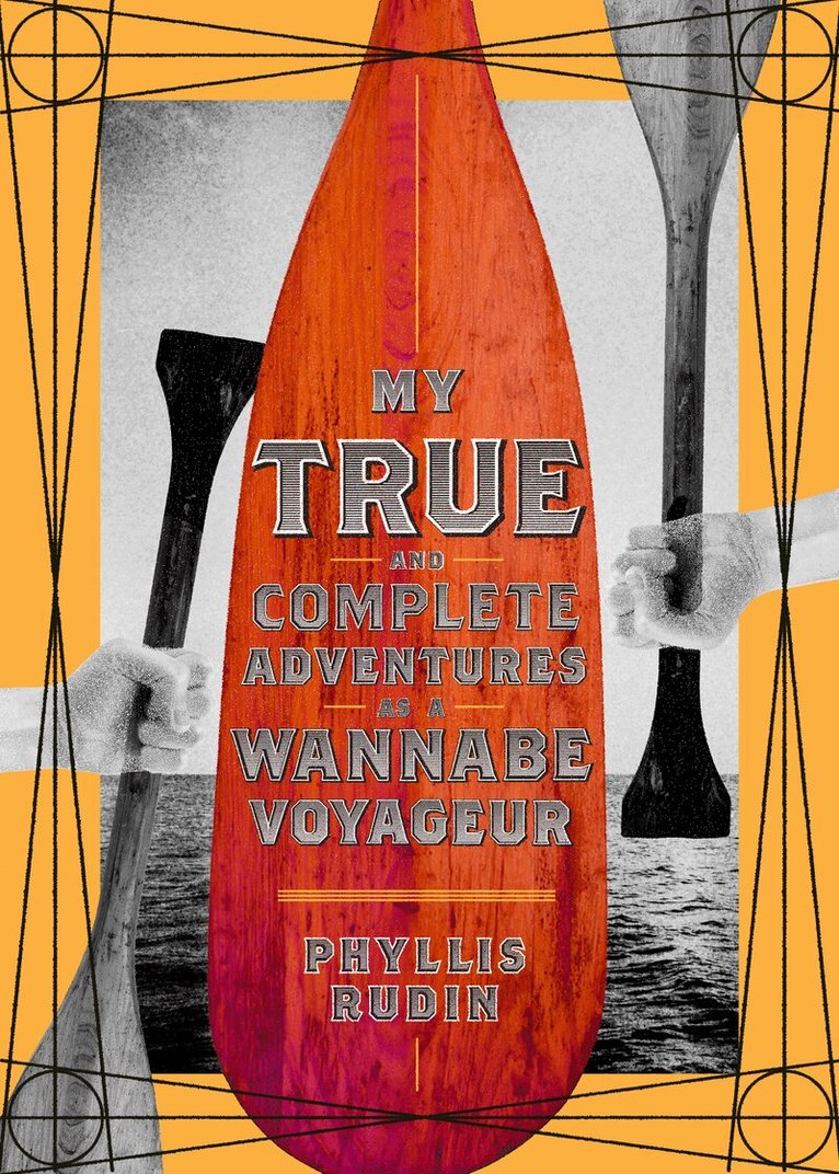 Phyllis Rudin - My True and Complete Adventures as a Wannabe Voyageur, Häftad