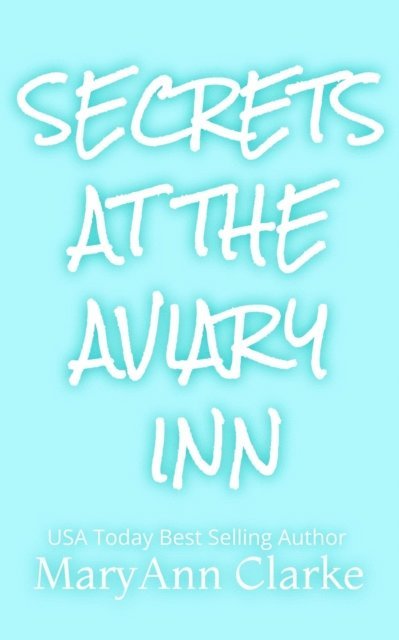 MaryAnn Clarke - Secrets at the Aviary Inn, E-bok