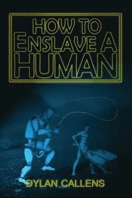 Dylan Callens - How to Enslave a Human, Häftad. Tillgänglighet: Tillfälligt slut