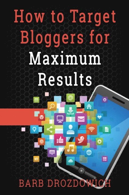Barb Drozdowich - How to Target Bloggers for Maximum Results, E-bok. Tillgänglighet: Lägg i varukorg