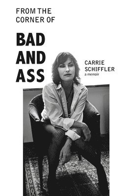 Carrie Schiffler - From the Corner of Bad and Ass: True Stories, Häftad