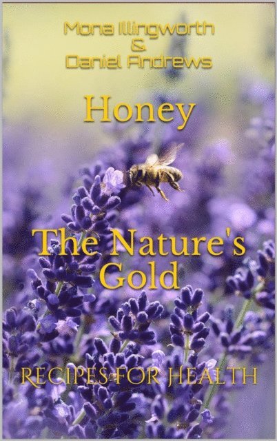 Daniel Andrews, Mona Illingworth - Honey The Nature's Gold, E-bok. Tillgänglighet: Lägg i varukorg