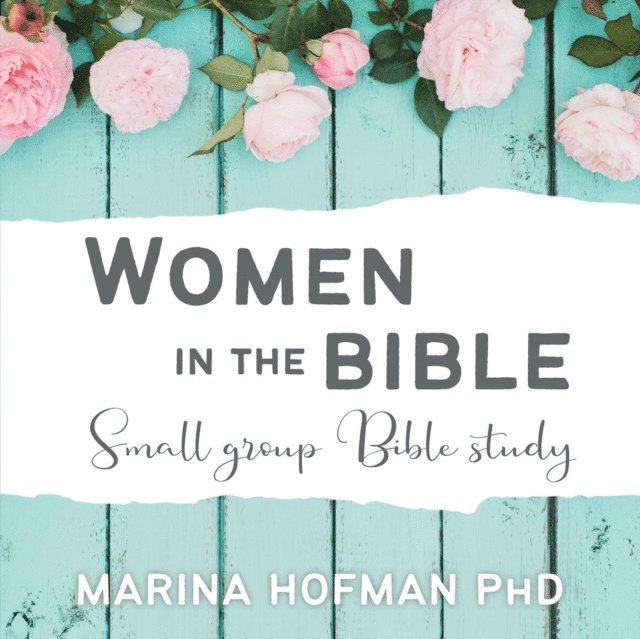 Marina H Hofman - Women in the Bible Small Group Bible Study, E-bok