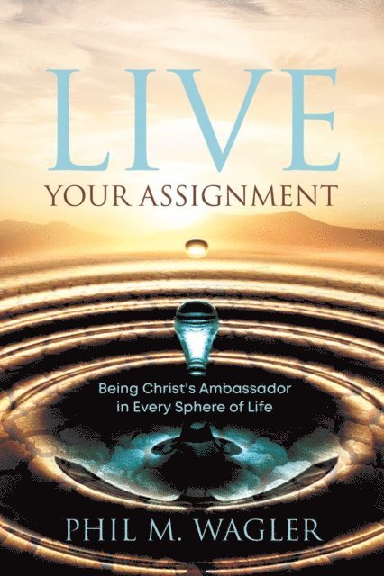 Phil M Wagler - Live Your Assignment, E-bok