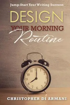 Christopher Di Armani, Nicolas Johnson - Design Your Morning Routine: Jump-Start Your Writing Success, Häftad. Tillgänglighet: Lägg i varukorg